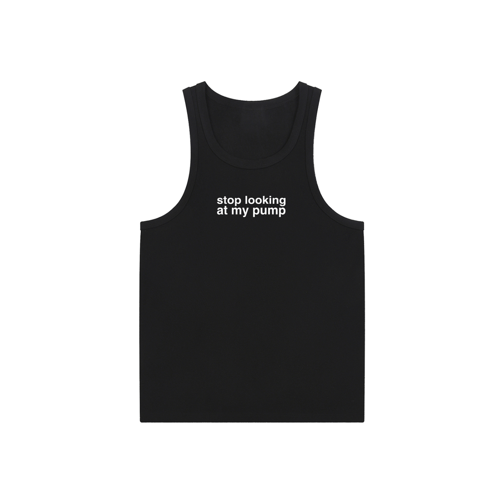 STOP LOOKING AT MY PUMP